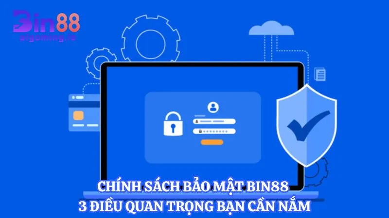 chinh-sach-bao-mat-bin88-3-dieu-quan-trong-ban-can-nam