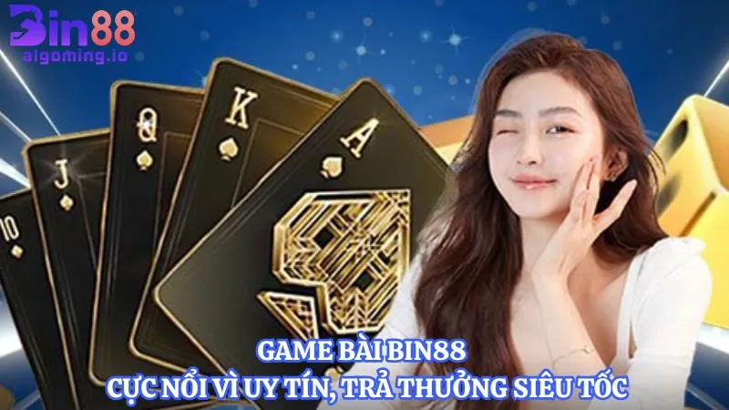 GAME BÀI 1 game-bai-bin88-cuc-noi-vi-uy-tin-tra-thuong-sieu-toc