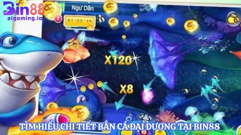 tim-hieu-chi-tiet-ban-ca-dai-duong-tai-bin88